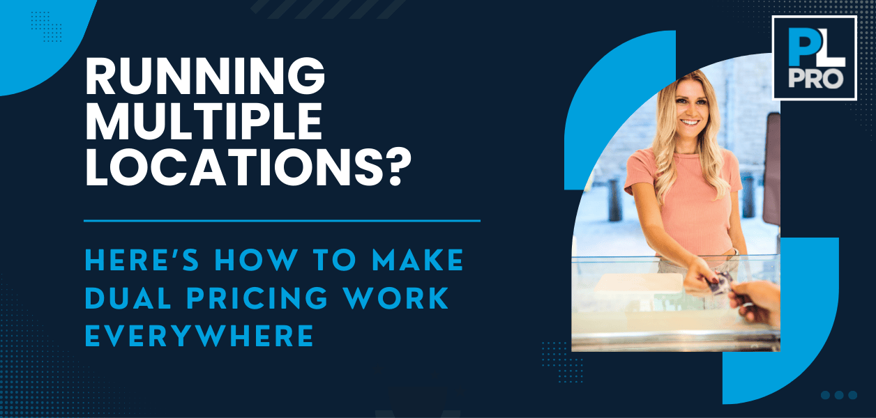 Running Multiple Locations?  Here’s How to Make Dual Pricing Work Everywhere